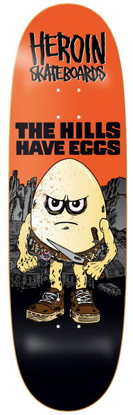 THE HILLS HAVE EGSS DECK 9.5